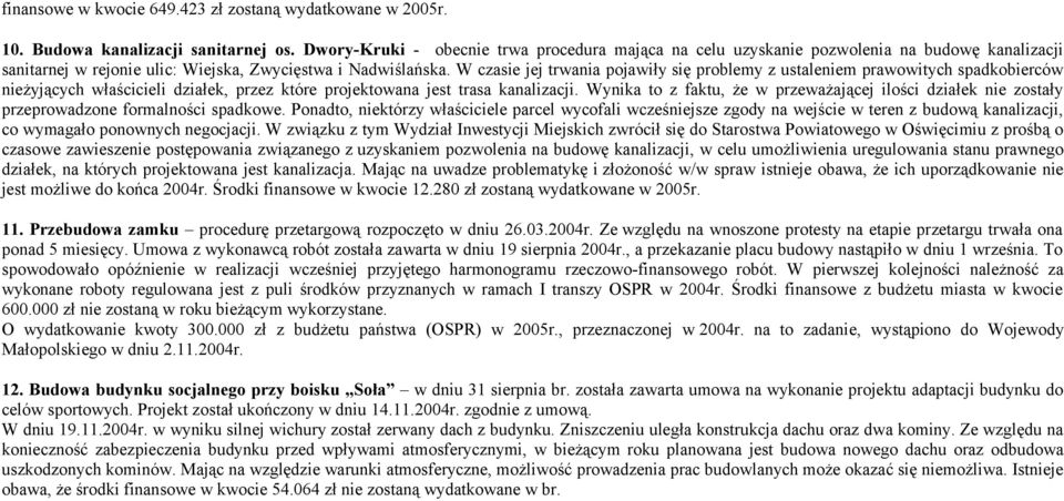 W czasie jej trwania pojawiły się problemy z ustaleniem prawowitych spadkobierców nieżyjących właścicieli działek, przez które projektowana jest trasa kanalizacji.