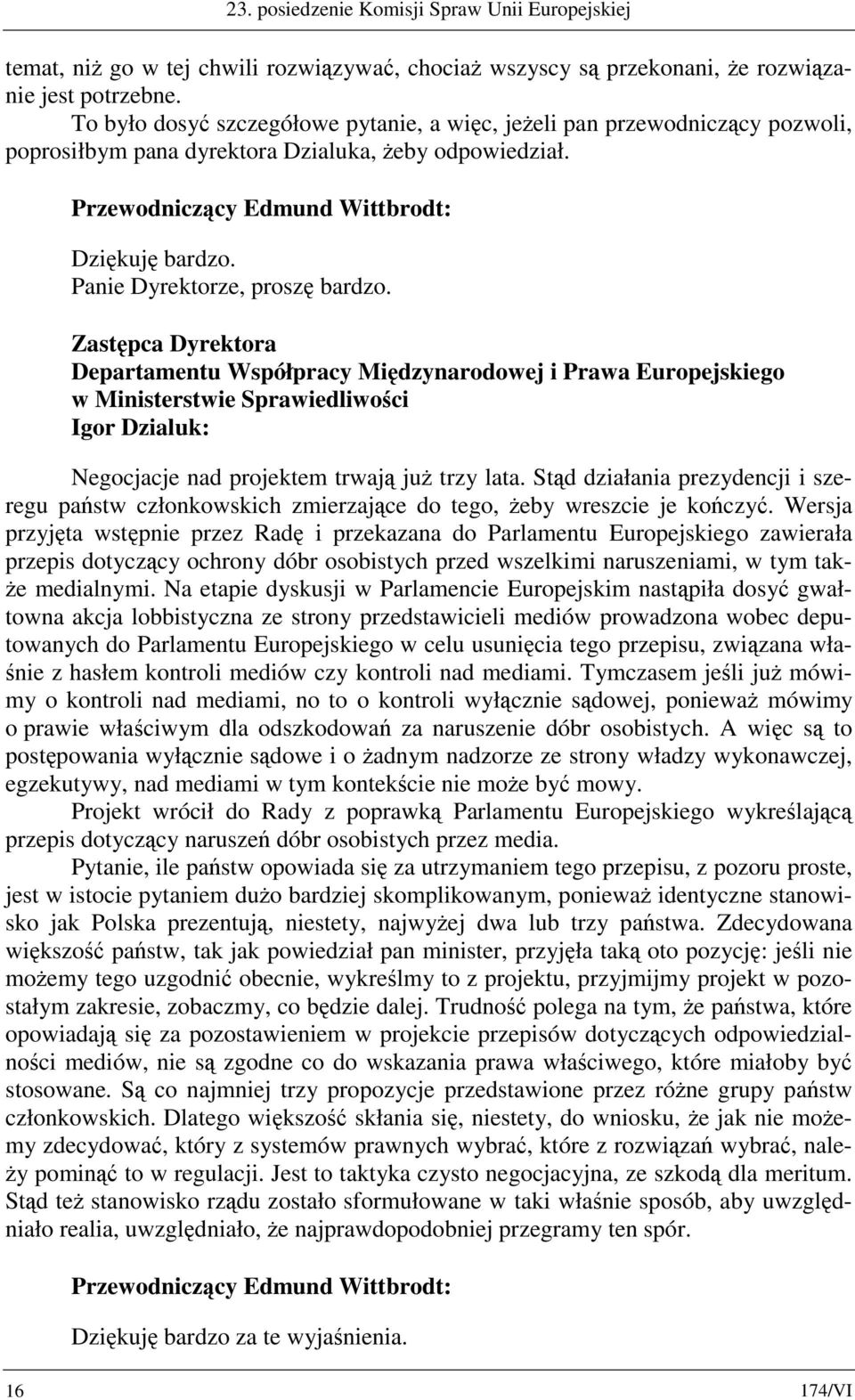 Zastępca Dyrektora Departamentu Współpracy Międzynarodowej i Prawa Europejskiego w Ministerstwie Sprawiedliwości Igor Dzialuk: Negocjacje nad projektem trwają już trzy lata.