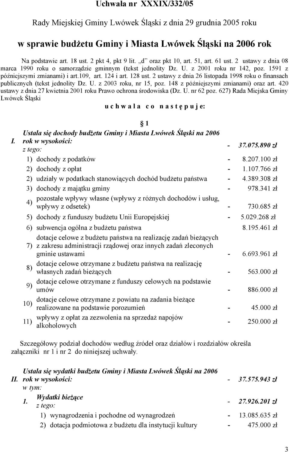 128 ust. 2 ustawy z dnia 26 listopada 1998 roku o finansach publicznych (tekst jednolity Dz. U. z 2003 roku, nr 15, poz. 148 z późniejszymi zmianami) oraz art.