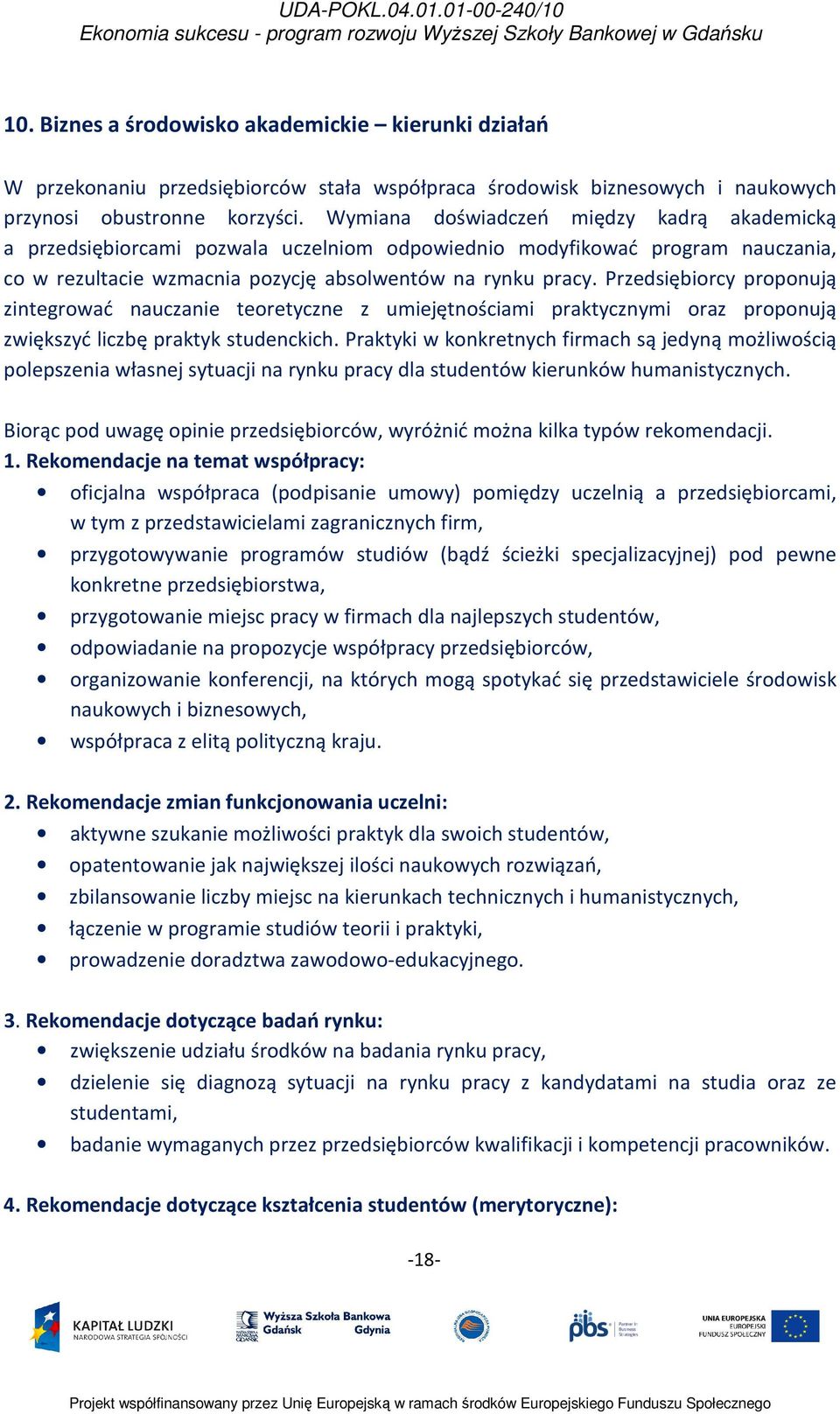 Przedsiębiorcy proponują zintegrować nauczanie teoretyczne z umiejętnościami praktycznymi oraz proponują zwiększyć liczbę praktyk studenckich.