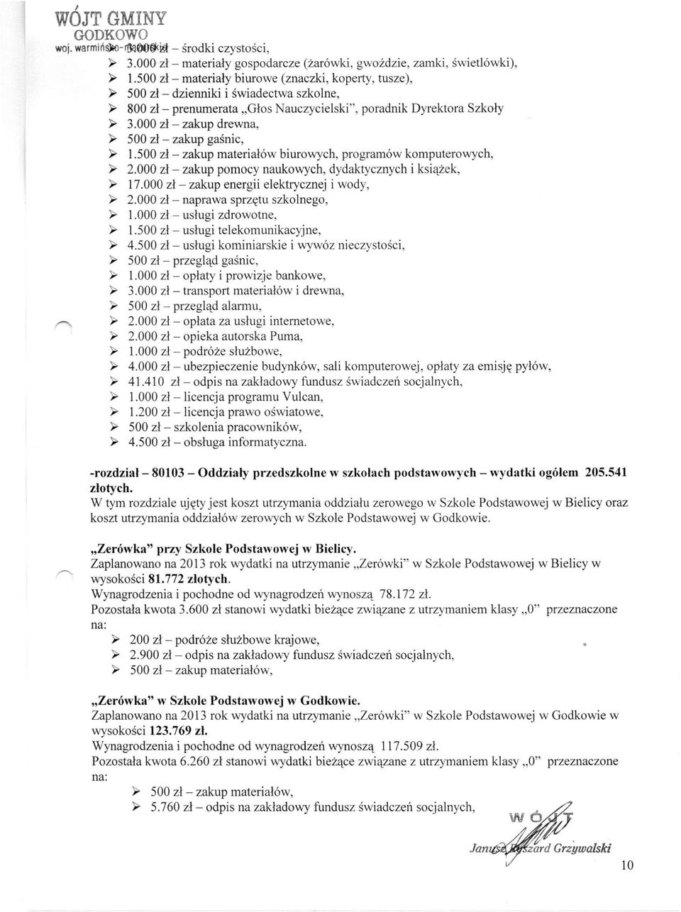 000 zł - zakup drewna, > 500 zł - zakup gaśnic, > 1.500 zł - zakup materiałów biurowych, programów komputerowych, > 2.000 zł - zakup pomocy naukowych, dydaktycznych i książek, > 17.