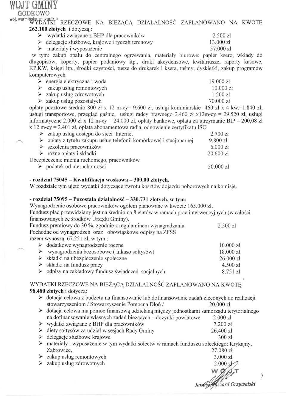 000 zł w tym: zakup opału do centralnego ogrzewania, materiały biurowe: papier ksero, wkłady do długopisów, koperty, papier podaniowy itp.