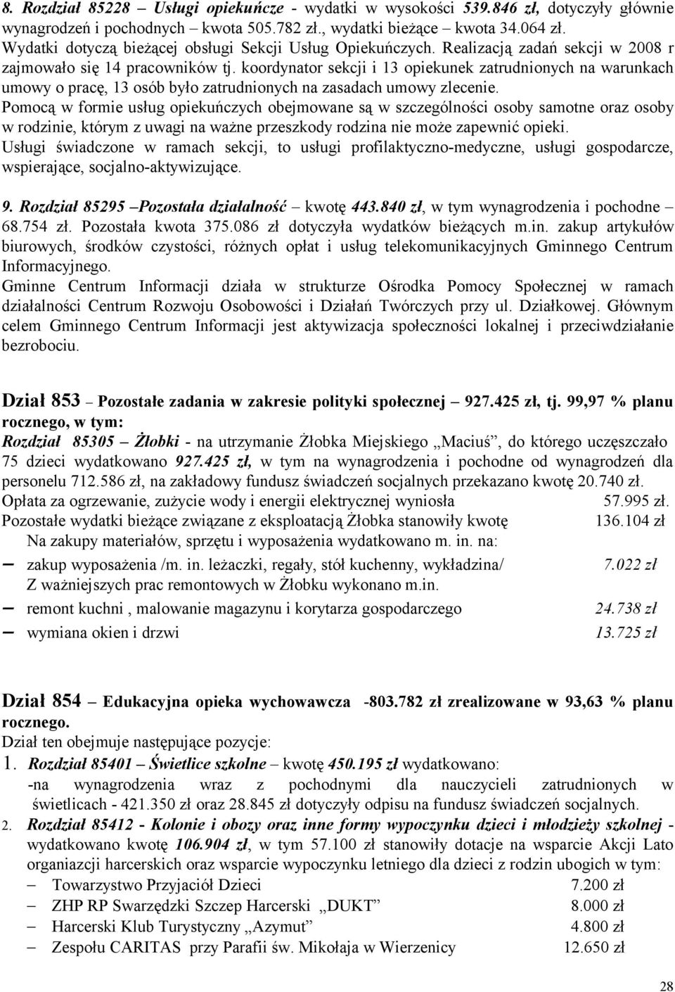 koordynator sekcji i 13 opiekunek zatrudnionych na warunkach umowy o pracę, 13 osób było zatrudnionych na zasadach umowy zlecenie.