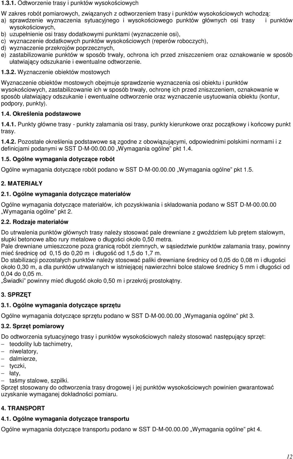 roboczych), d) wyznaczenie przekrojów poprzecznych, e) zastabilizowanie punktów w sposób trwały, ochrona ich przed zniszczeniem oraz oznakowanie w sposób ułatwiający odszukanie i ewentualne