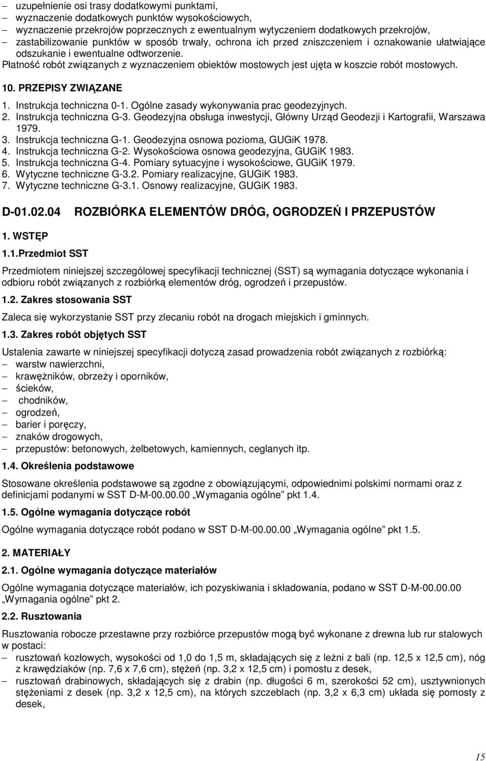 Płatność robót związanych z wyznaczeniem obiektów mostowych jest ujęta w koszcie robót mostowych. 10. PRZEPISY ZWIĄZANE 1. Instrukcja techniczna 0-1. Ogólne zasady wykonywania prac geodezyjnych. 2.