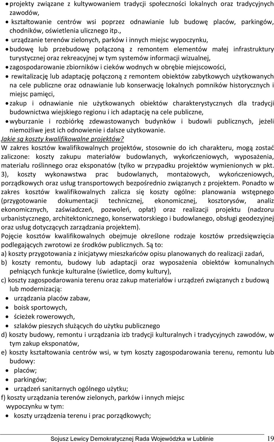 , urządzanie terenów zielonych, parków i innych miejsc wypoczynku, budowę lub przebudowę połączoną z remontem elementów małej infrastruktury turystycznej oraz rekreacyjnej w tym systemów informacji