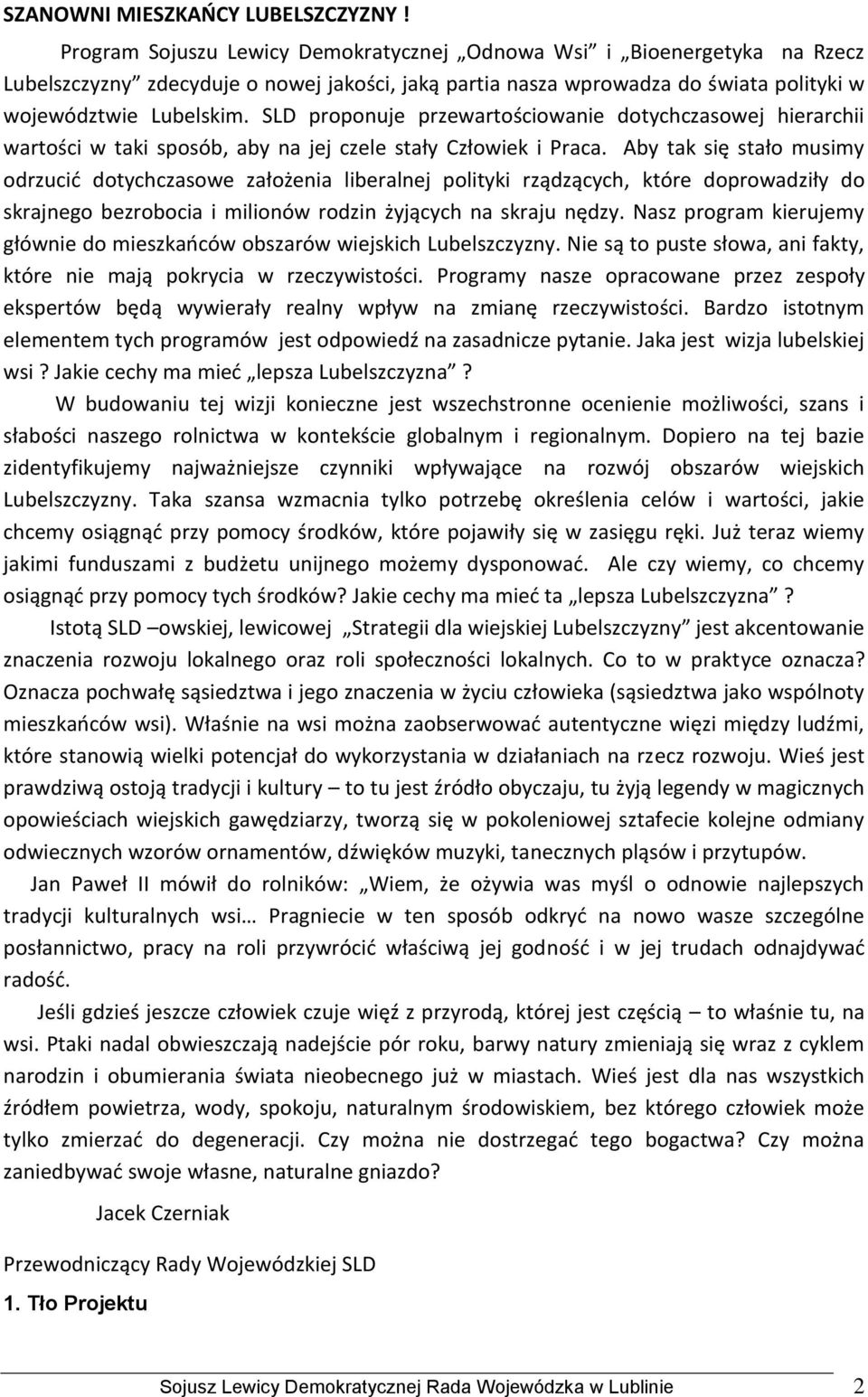 SLD proponuje przewartościowanie dotychczasowej hierarchii wartości w taki sposób, aby na jej czele stały Człowiek i Praca.