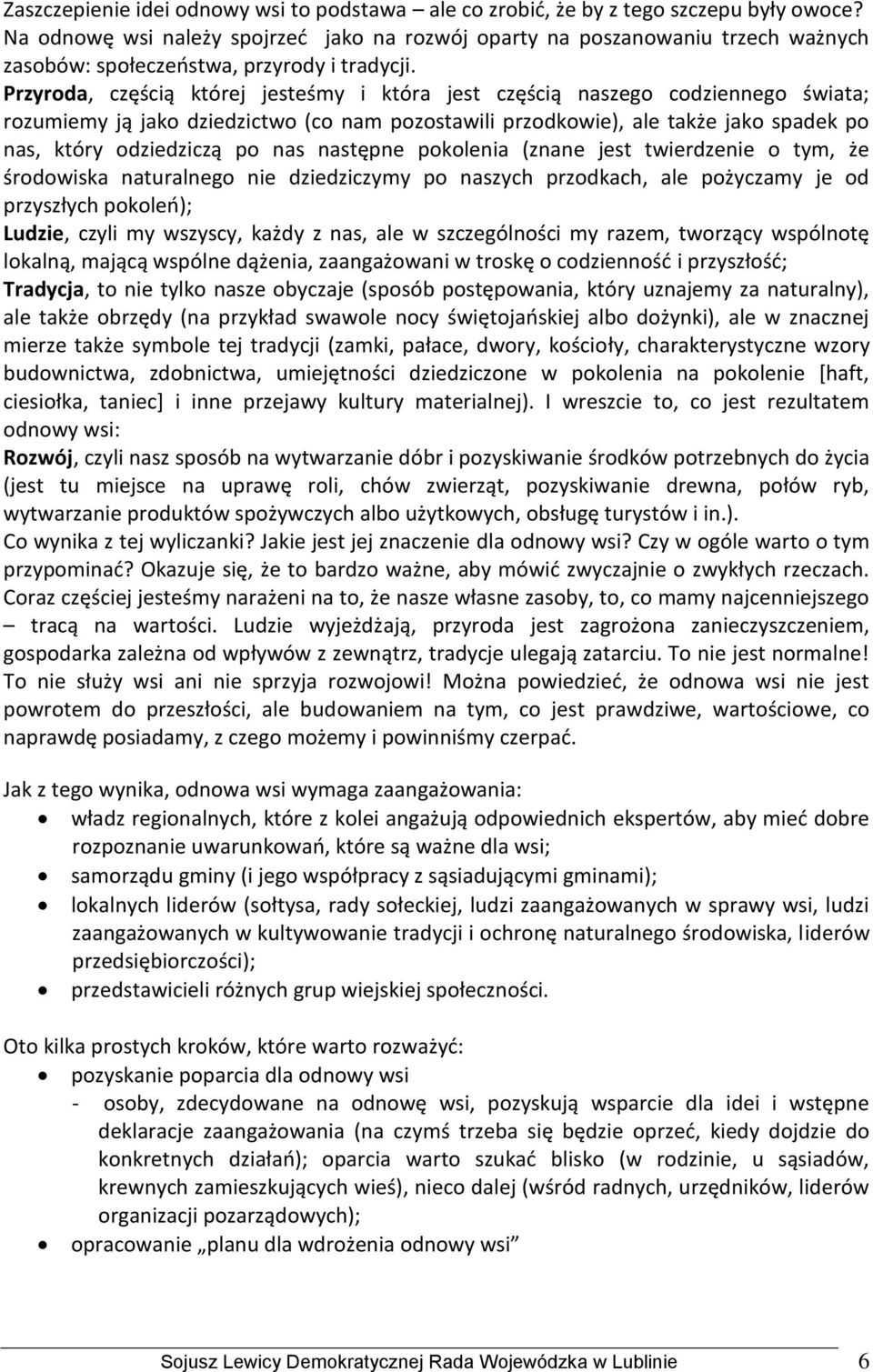 Przyroda, częścią której jesteśmy i która jest częścią naszego codziennego świata; rozumiemy ją jako dziedzictwo (co nam pozostawili przodkowie), ale także jako spadek po nas, który odziedziczą po