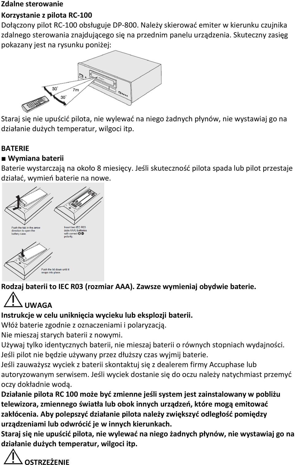 BATERIE Wymiana baterii Baterie wystarczają na około 8 miesięcy. Jeśli skuteczność pilota spada lub pilot przestaje działać, wymień baterie na nowe. Rodzaj baterii to IEC R03 (rozmiar AAA).