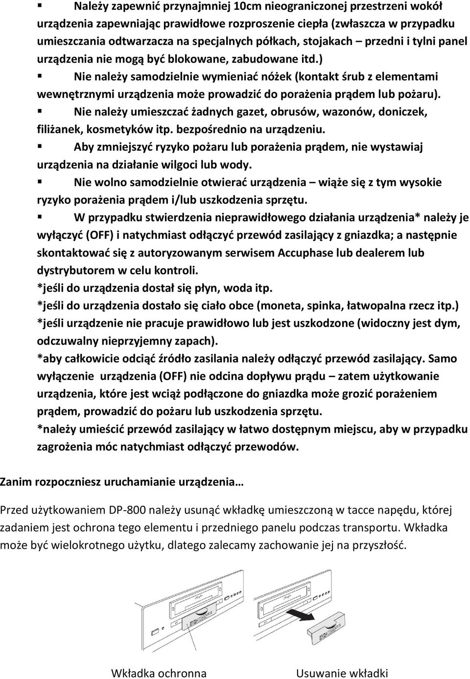 ) Nie należy samodzielnie wymieniać nóżek (kontakt śrub z elementami wewnętrznymi urządzenia może prowadzić do porażenia prądem lub pożaru).