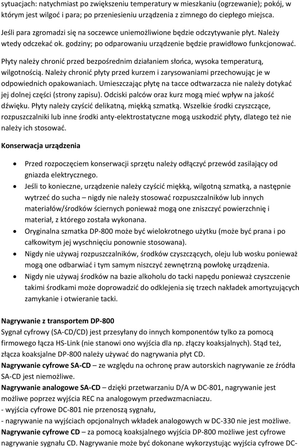 Płyty należy chronić przed bezpośrednim działaniem słońca, wysoka temperaturą, wilgotnością. Należy chronić płyty przed kurzem i zarysowaniami przechowując je w odpowiednich opakowaniach.