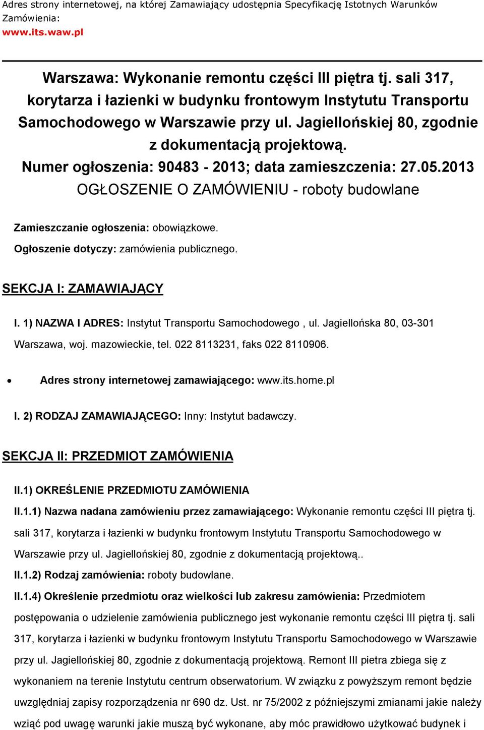 05.2013 OGŁOSZENIE O ZAMÓWIENIU - rbty budwlane Zamieszczanie głszenia: bwiązkwe. Ogłszenie dtyczy: zamówienia publiczneg. SEKCJA I: ZAMAWIAJĄCY I. 1) NAZWA I ADRES: Instytut Transprtu Samchdweg, ul.