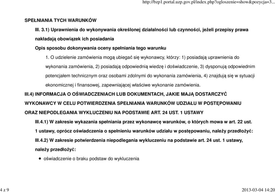 O udzielenie zamówienia mogą ubiegać się wykonawcy, którzy: 1) posiadają uprawnienia do wykonania zamówienia, 2) posiadają odpowiednią wiedzę i doświadczenie, 3) dysponują odpowiednim potencjałem