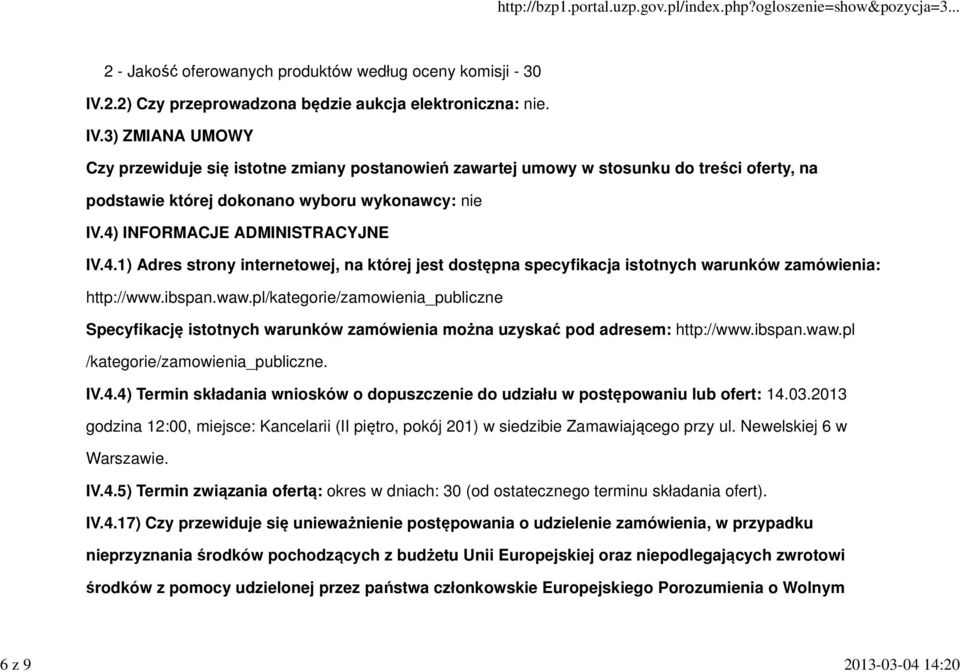 3) ZMIANA UMOWY Czy przewiduje się istotne zmiany postanowień zawartej umowy w stosunku do treści oferty, na podstawie której dokonano wyboru wykonawcy: nie IV.4)