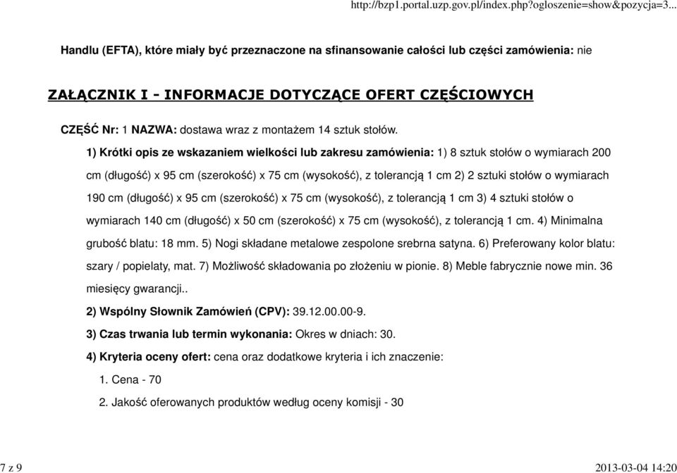 1) Krótki opis ze wskazaniem wielkości lub zakresu zamówienia: 1) 8 sztuk stołów o wymiarach 200 cm (długość) x 95 cm (szerokość) x 75 cm (wysokość), z tolerancją 1 cm 2) 2 sztuki stołów o wymiarach