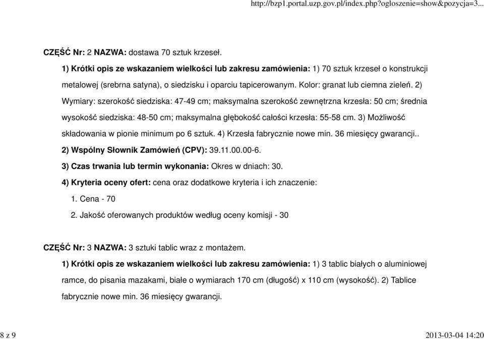 2) Wymiary: szerokość siedziska: 47-49 cm; maksymalna szerokość zewnętrzna krzesła: 50 cm; średnia wysokość siedziska: 48-50 cm; maksymalna głębokość całości krzesła: 55-58 cm.