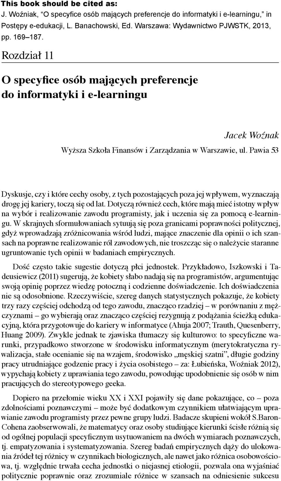 Rozdział 1111 O specyfice osób mających Rozdział preferencje do informatyki i e-learningu Jacek O specyfice osób mających preferencje Woźnak do informatyki i e-learningu Jacek Woźnak Wyższa Szkoła