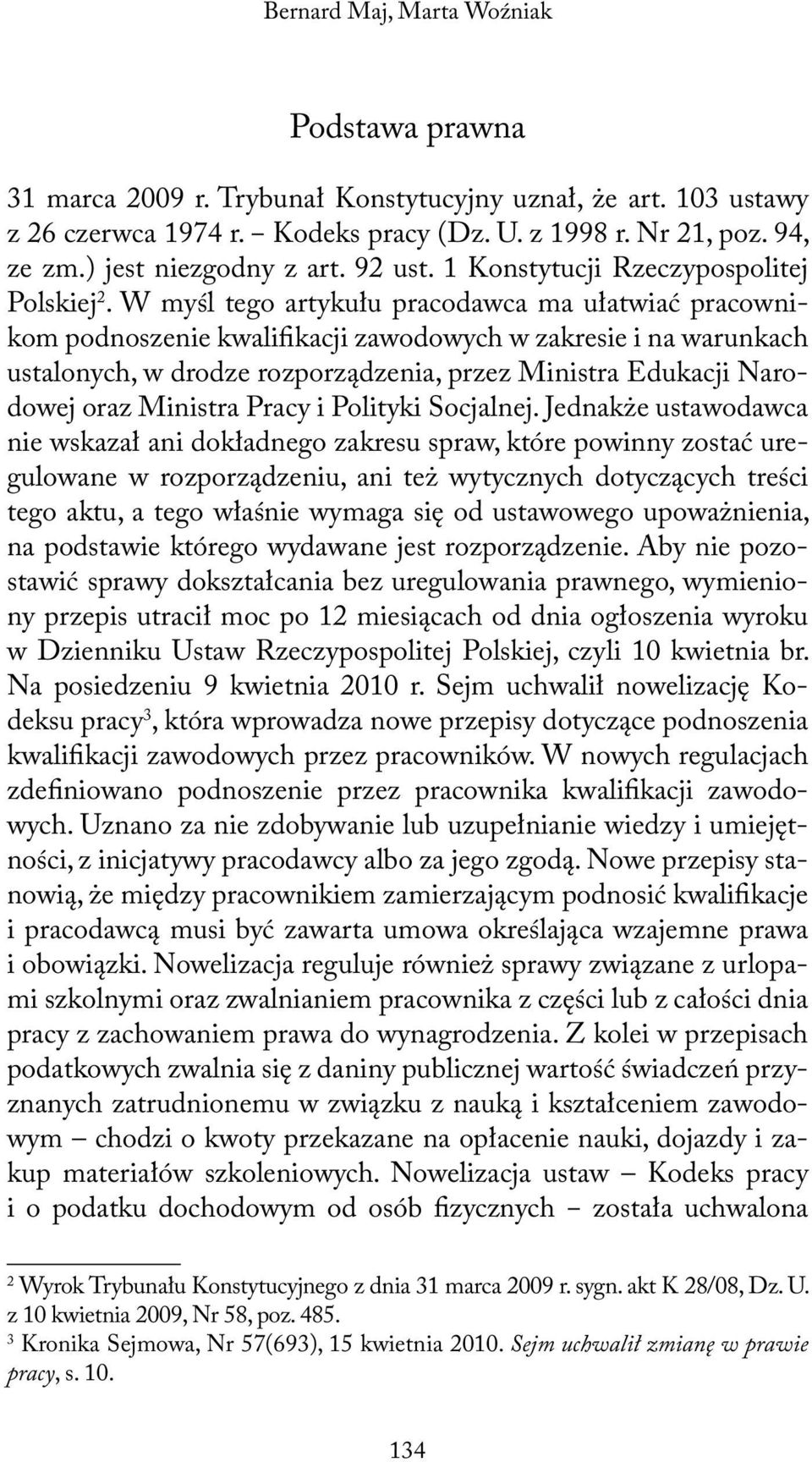 W myśl tego artykułu pracodawca ma ułatwiać pracownikom podnoszenie kwalifikacji zawodowych w zakresie i na warunkach ustalonych, w drodze rozporządzenia, przez Ministra Edukacji Narodowej oraz