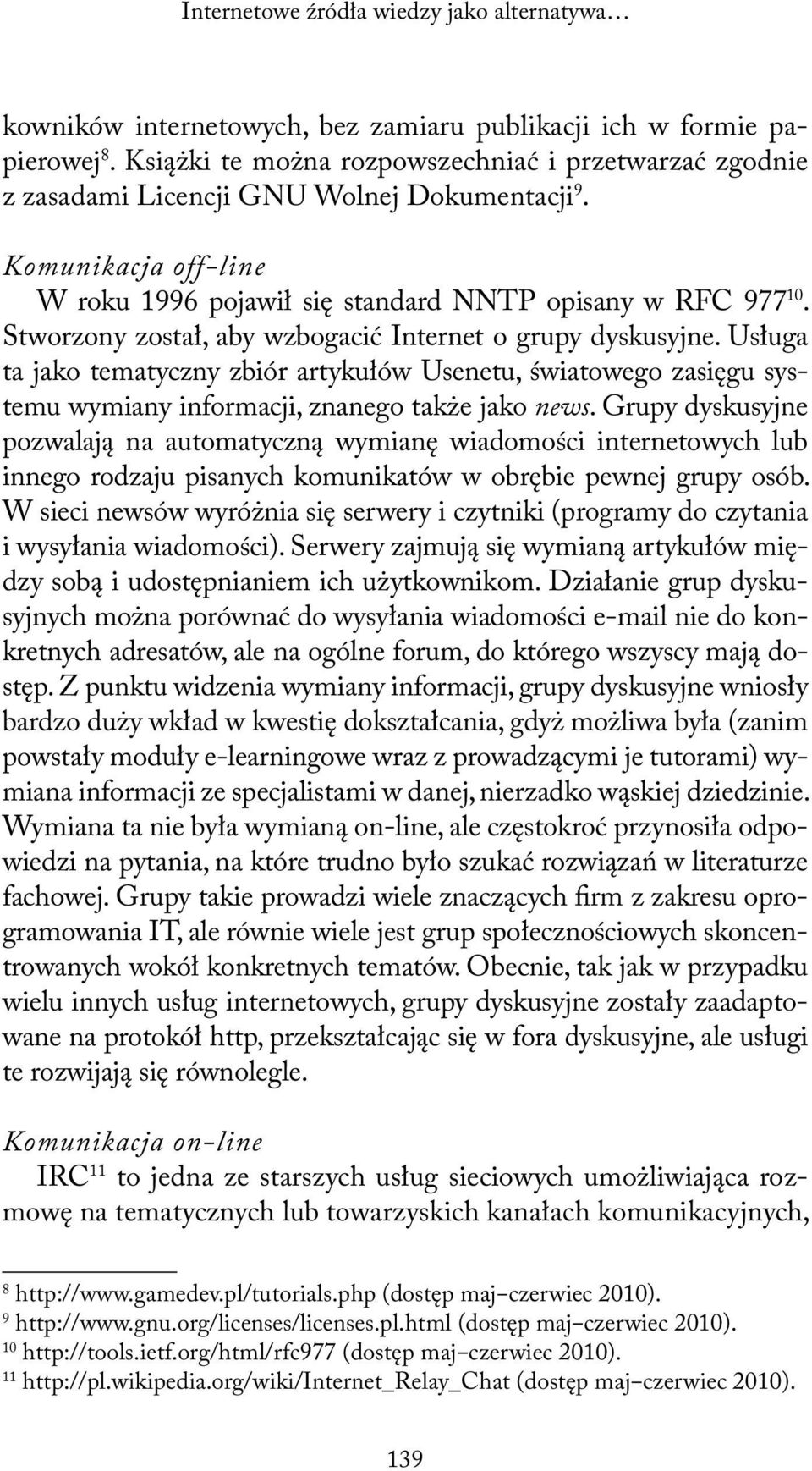 Stworzony został, aby wzbogacić Internet o grupy dyskusyjne. Usługa ta jako tematyczny zbiór artykułów Usenetu, światowego zasięgu systemu wymiany informacji, znanego także jako news.