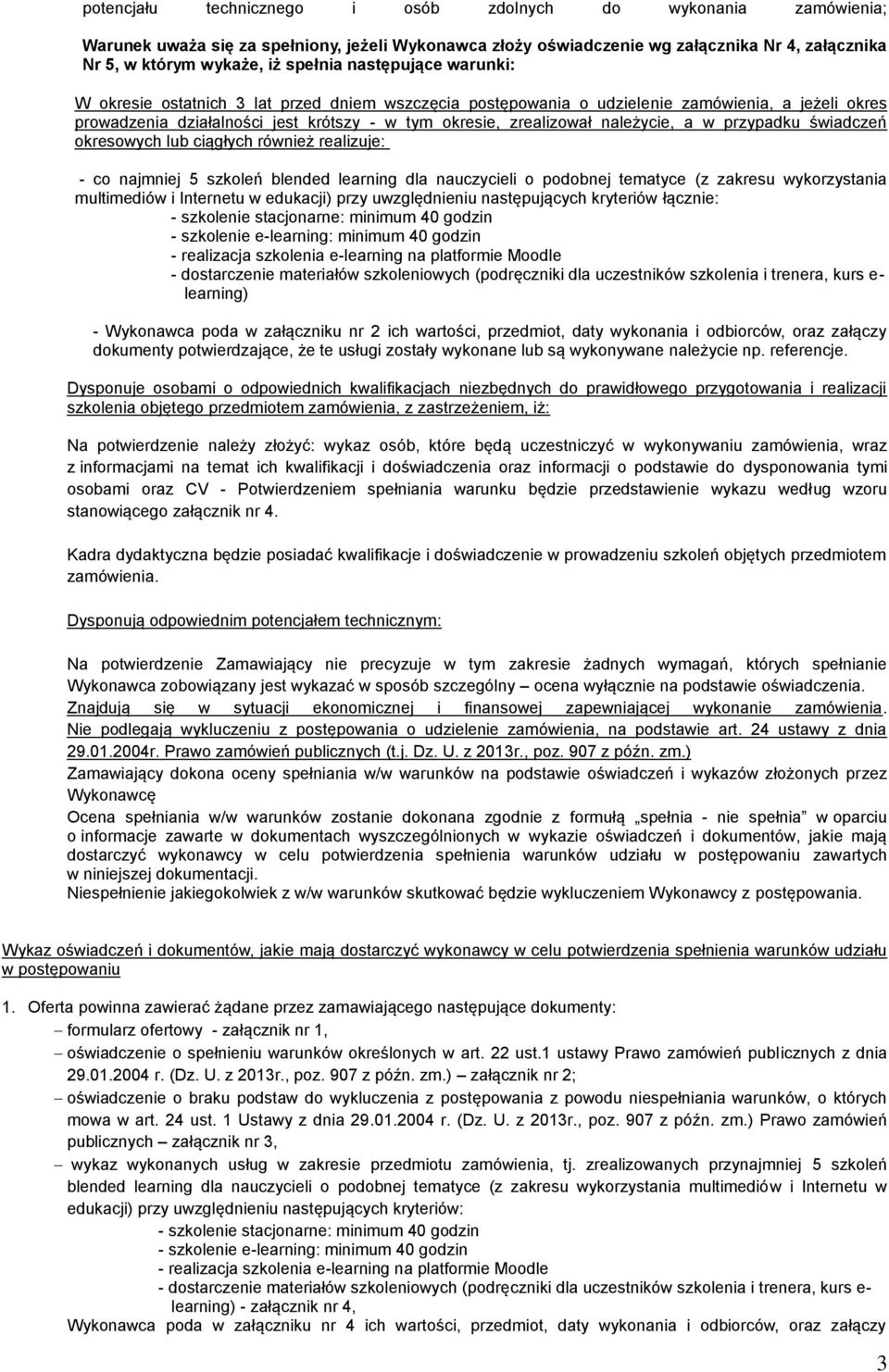 a w przypadku świadczeń okresowych lub ciągłych również realizuje: - co najmniej 5 szkoleń blended learning dla nauczycieli o podobnej tematyce (z zakresu wykorzystania multimediów i Internetu w