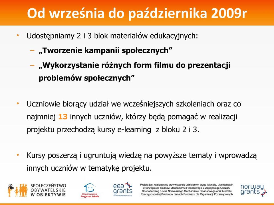 szkoleniach oraz co najmniej 13 innych uczniów, którzy będą pomagać w realizacji projektu przechodzą kursy