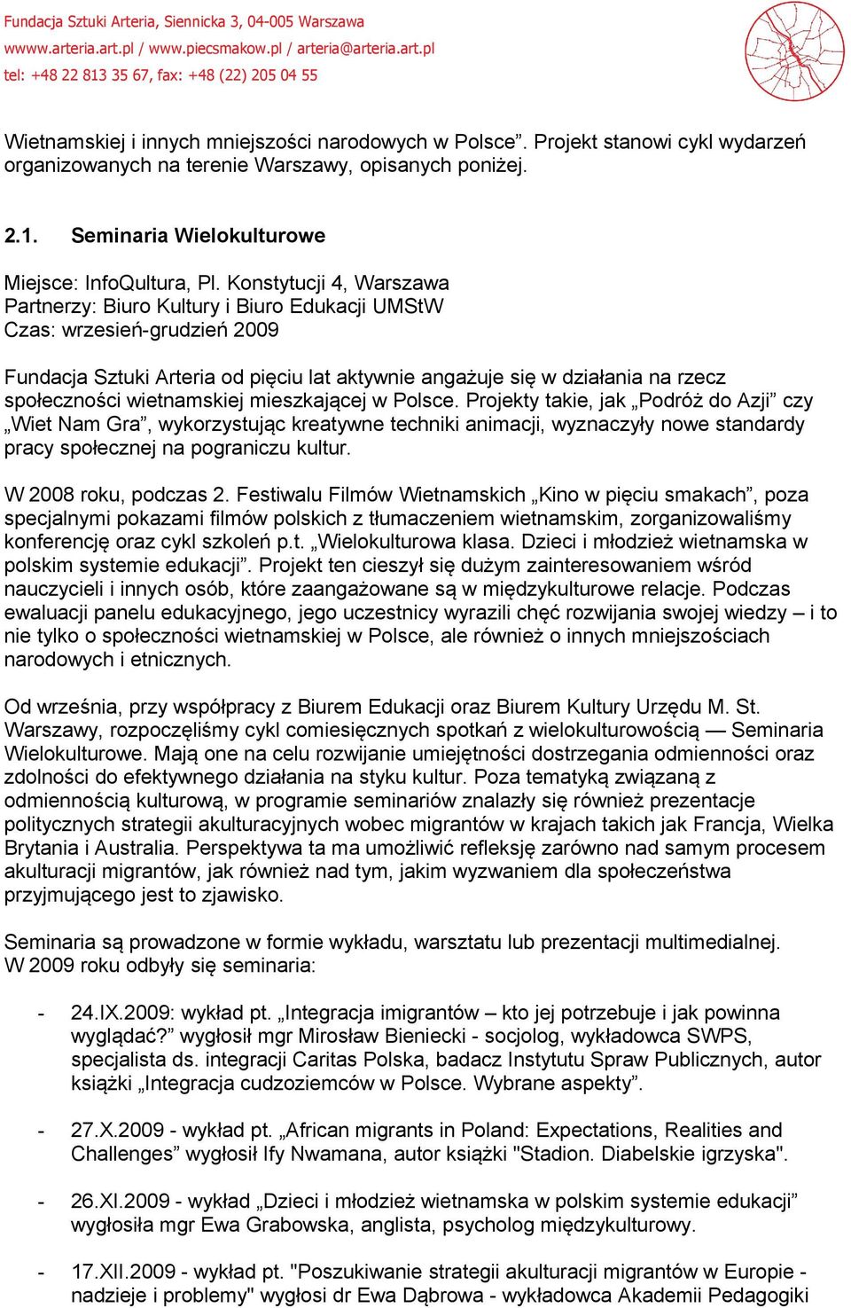 wietnamskiej mieszkającej w Polsce. Projekty takie, jak Podróż do Azji czy Wiet Nam Gra, wykorzystując kreatywne techniki animacji, wyznaczyły nowe standardy pracy społecznej na pograniczu kultur.