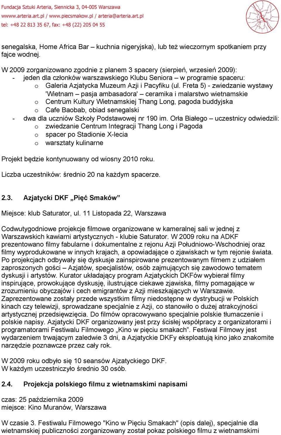 Freta 5) - zwiedzanie wystawy 'Wietnam pasja ambasadora' ceramika i malarstwo wietnamskie o Centrum Kultury Wietnamskiej Thang Long, pagoda buddyjska o Cafe Baobab, obiad senegalski - dwa dla uczniów