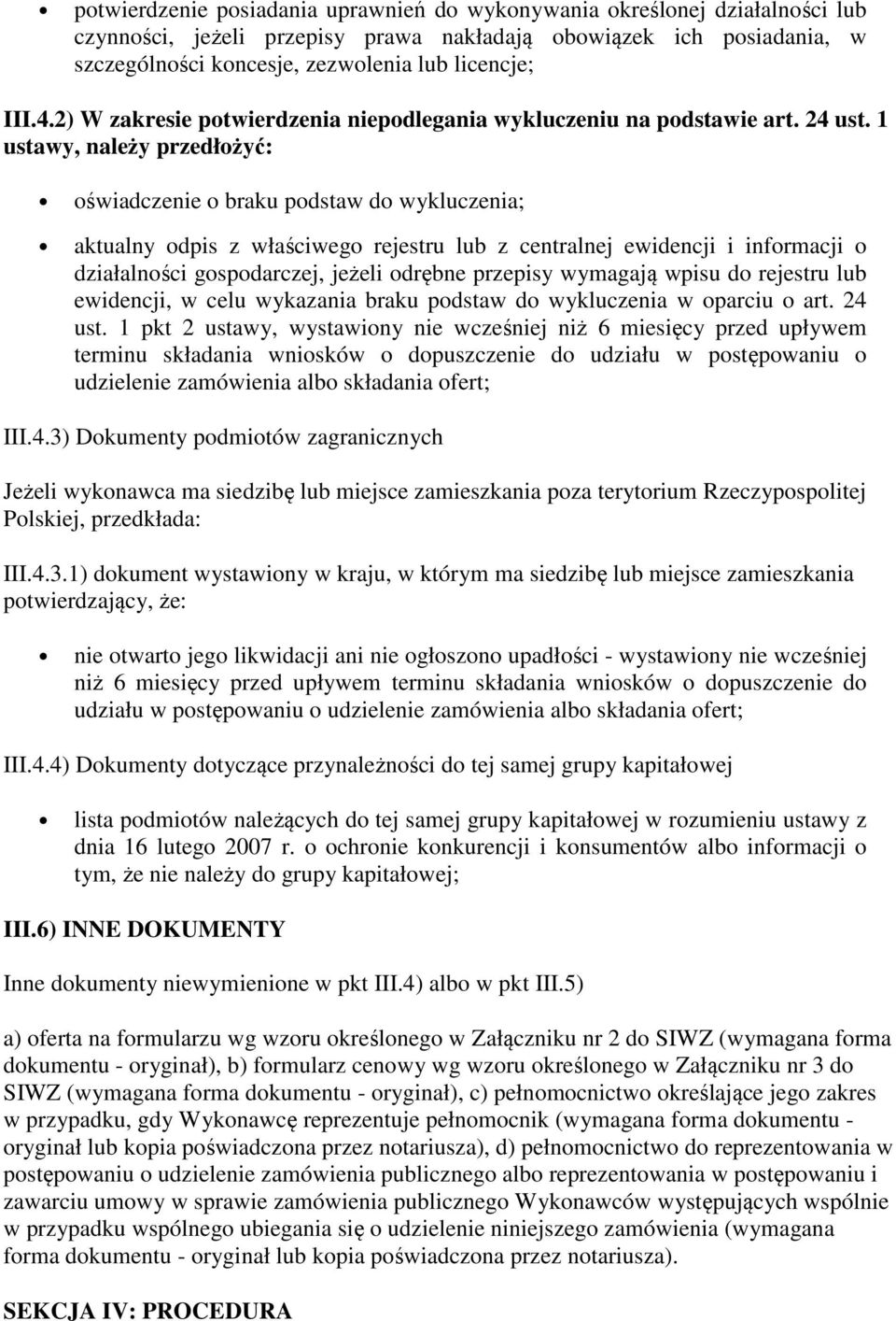 1 ustawy, należy przedłożyć: oświadczenie o braku podstaw do wykluczenia; aktualny odpis z właściwego rejestru lub z centralnej ewidencji i informacji o działalności gospodarczej, jeżeli odrębne