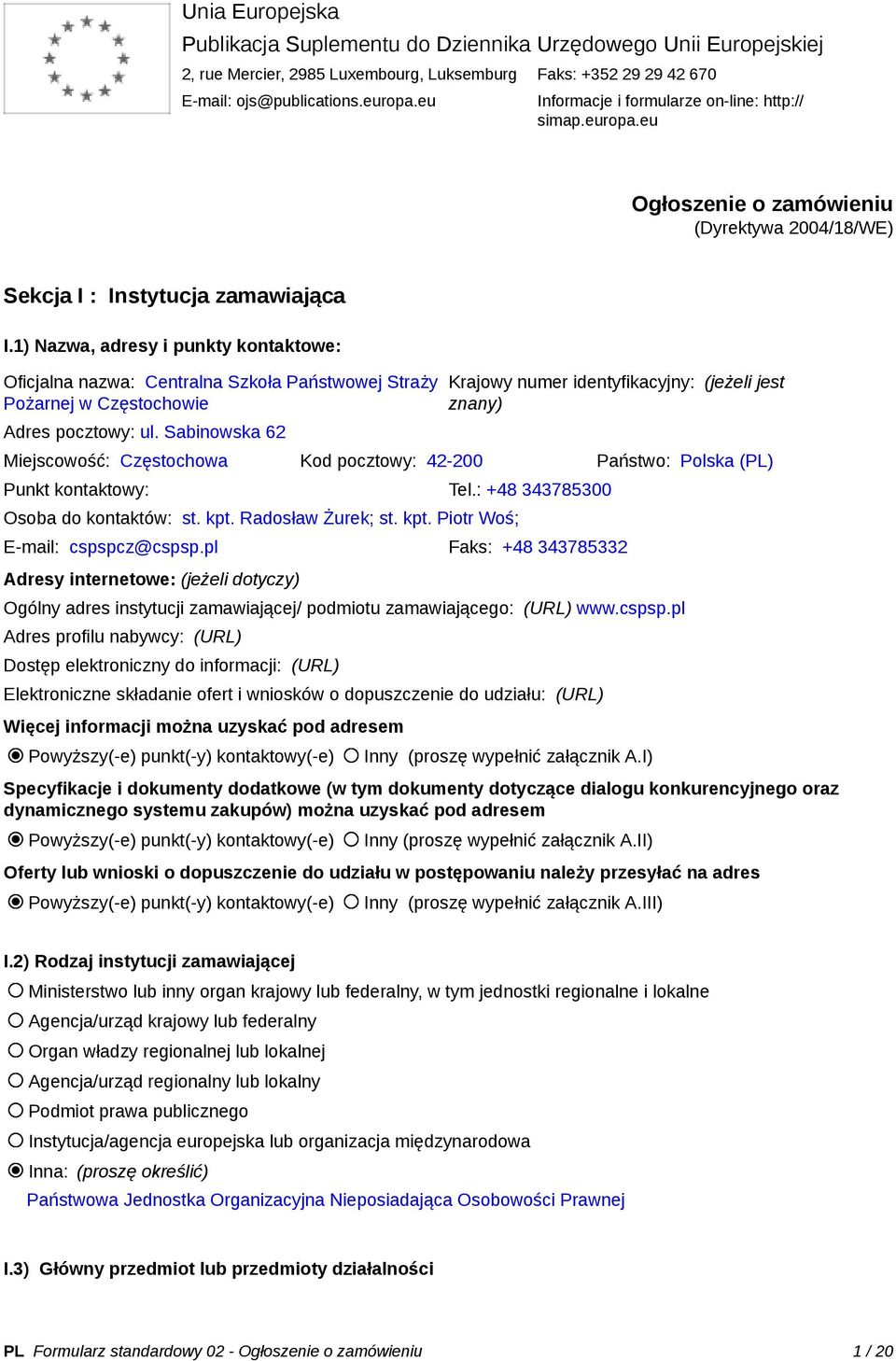 1) Nazwa, adresy i punkty kontaktowe: Oficjalna nazwa: Centralna Szkoła Państwowej Straży Pożarnej w Częstochowie Adres pocztowy: ul.