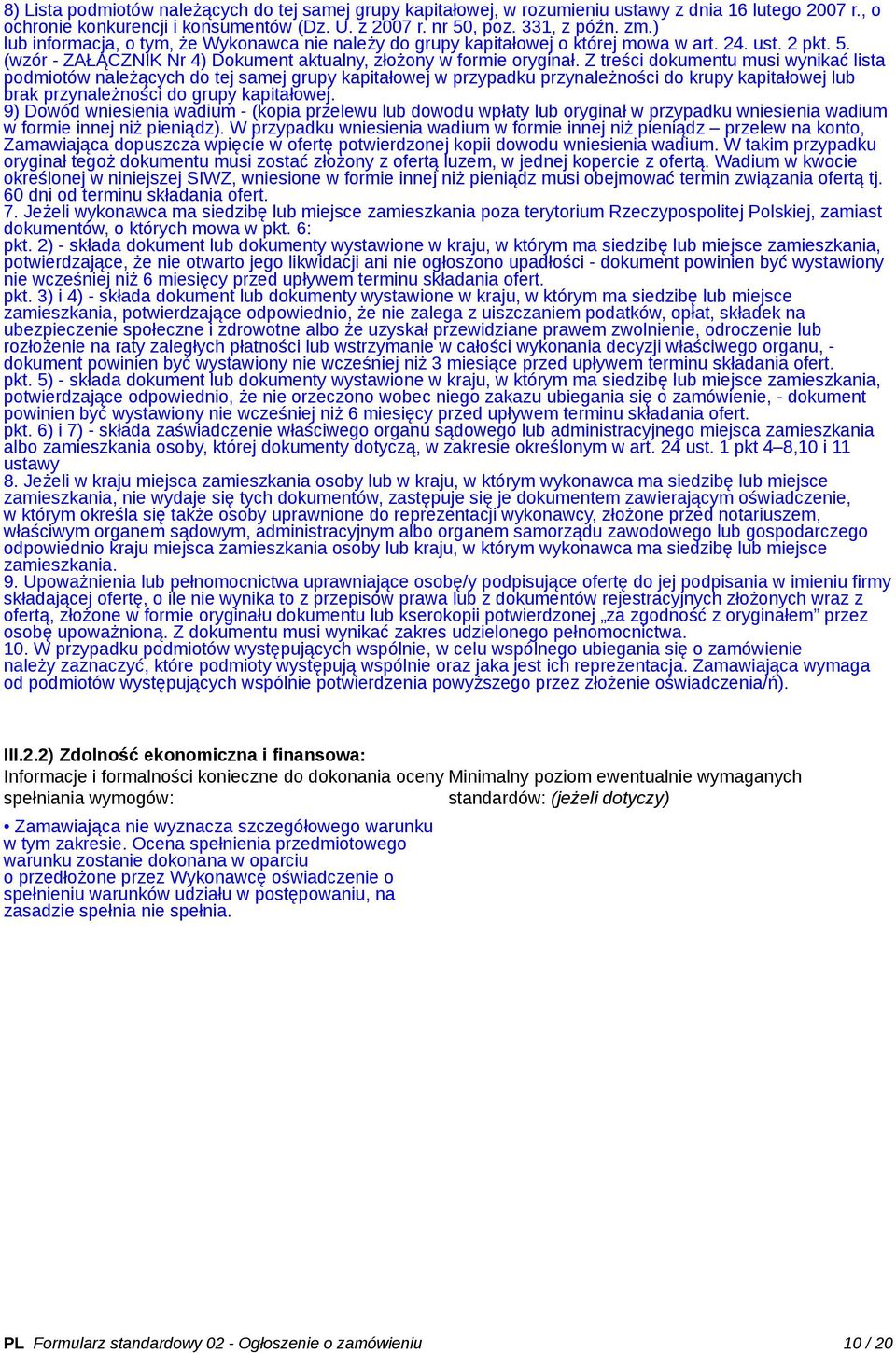 Z treści dokumentu musi wynikać lista podmiotów należących do tej samej grupy kapitałowej w przypadku przynależności do krupy kapitałowej lub brak przynależności do grupy kapitałowej.