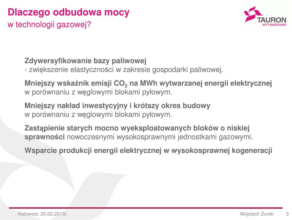 Mniejszy wskaźnik emisji CO 2 na MWh wytwarzanej energii elektrycznej w porównaniu z węglowymi blokami pyłowym.