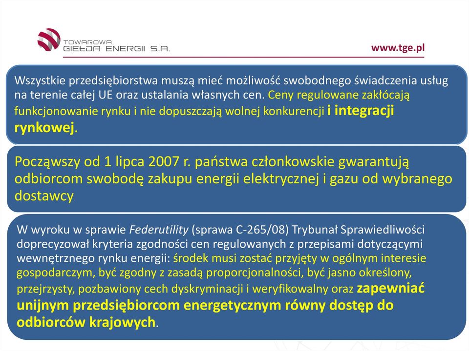 państwa członkowskie gwarantują odbiorcom swobodę zakupu energii elektrycznej i gazu od wybranego dostawcy.