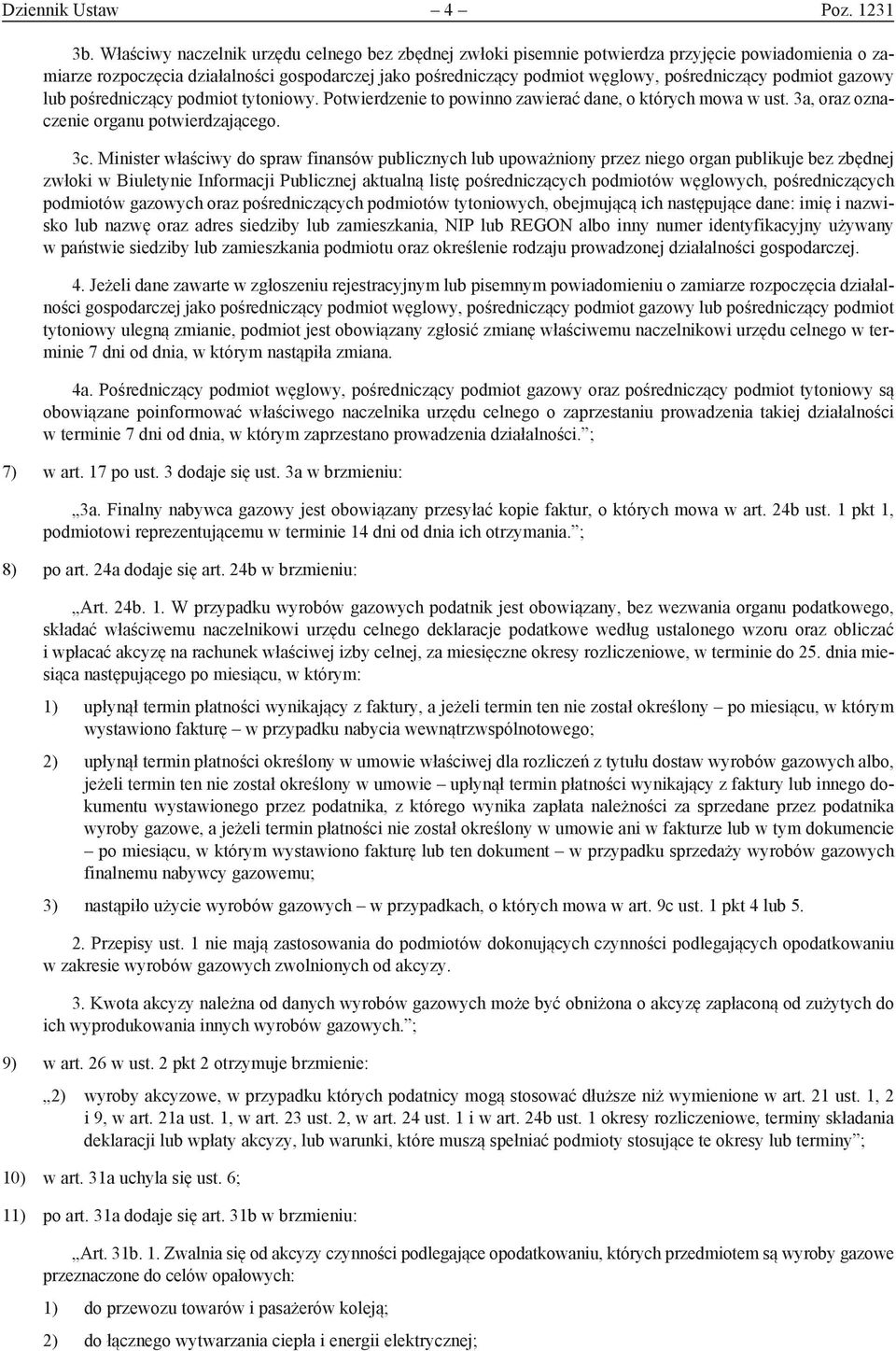 podmiot gazowy lub pośredniczący podmiot tytoniowy. Potwierdzenie to powinno zawierać dane, o których mowa w ust. 3a, oraz oznaczenie organu potwierdzającego. 3c.