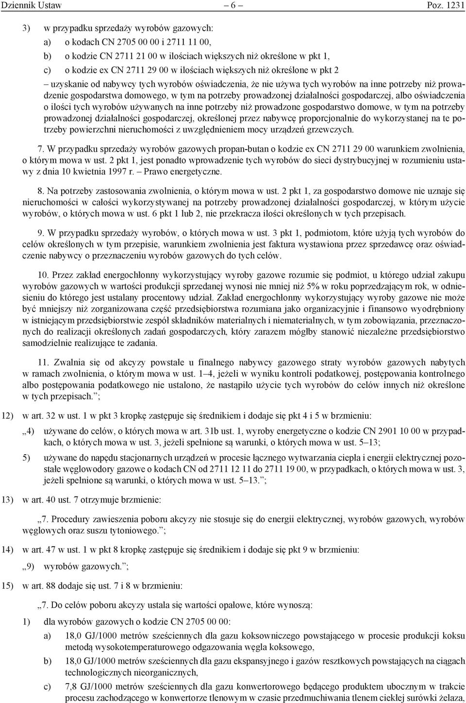 większych niż określone w pkt 2 uzyskanie od nabywcy tych wyrobów oświadczenia, że nie używa tych wyrobów na inne potrzeby niż prowadzenie gospodarstwa domowego, w tym na potrzeby prowadzonej