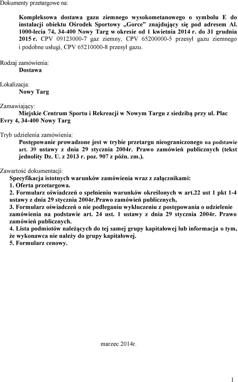 Rodzaj zamówienia: Dostawa Lokalizacja: Nowy Targ Zamawiający: Miejskie Centrum Sportu i Rekreacji w Nowym Targu z siedzibą przy ul.