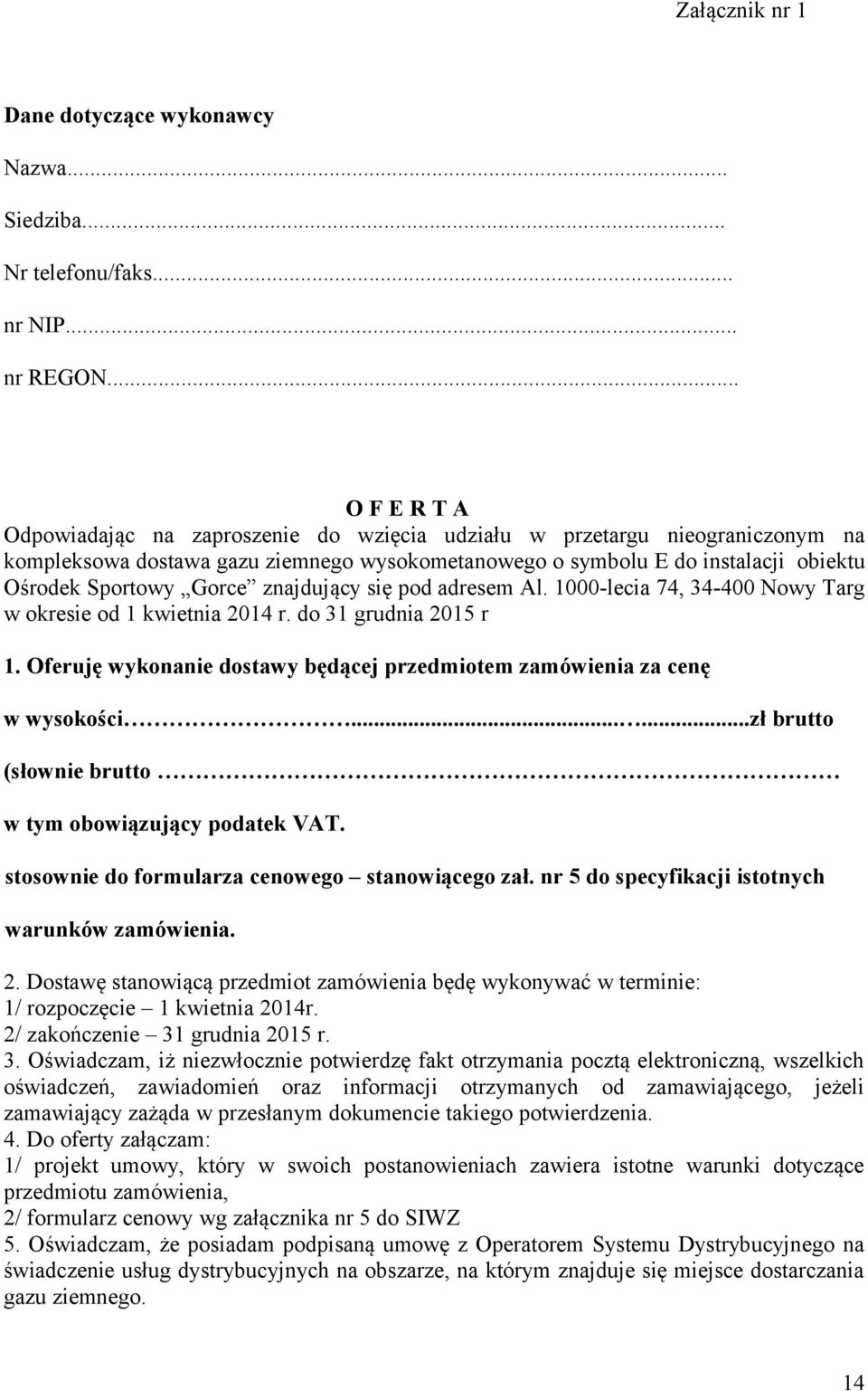 Gorce znajdujący się pod adresem Al. 1000-lecia 74, 34-400 Nowy Targ w okresie od 1 kwietnia 2014 r. do 31 grudnia 2015 r 1.