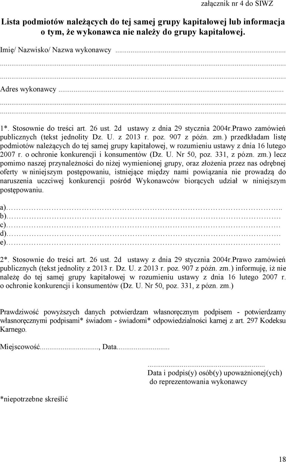 ) przedkładam listę podmiotów należących do tej samej grupy kapitałowej, w rozumieniu ustawy z dnia 16 lutego 2007 r. o ochronie konkurencji i konsumentów (Dz. U. Nr 50, poz. 331, z pózn. zm.