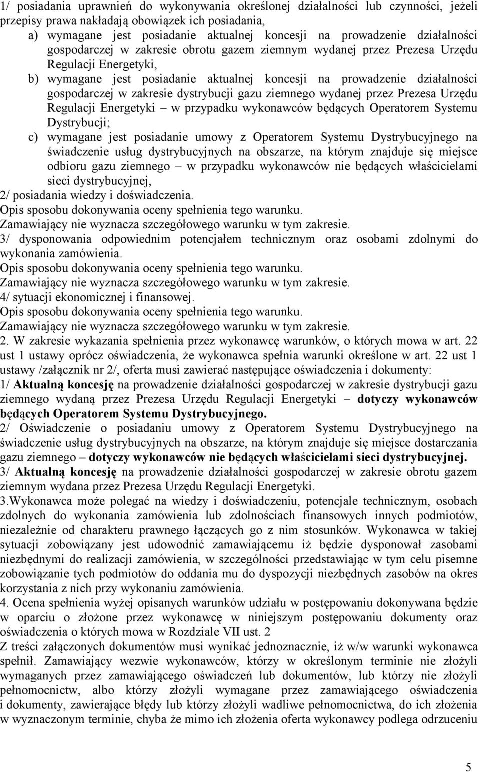 zakresie dystrybucji gazu ziemnego wydanej przez Prezesa Urzędu Regulacji Energetyki w przypadku wykonawców będących Operatorem Systemu Dystrybucji; c) wymagane jest posiadanie umowy z Operatorem