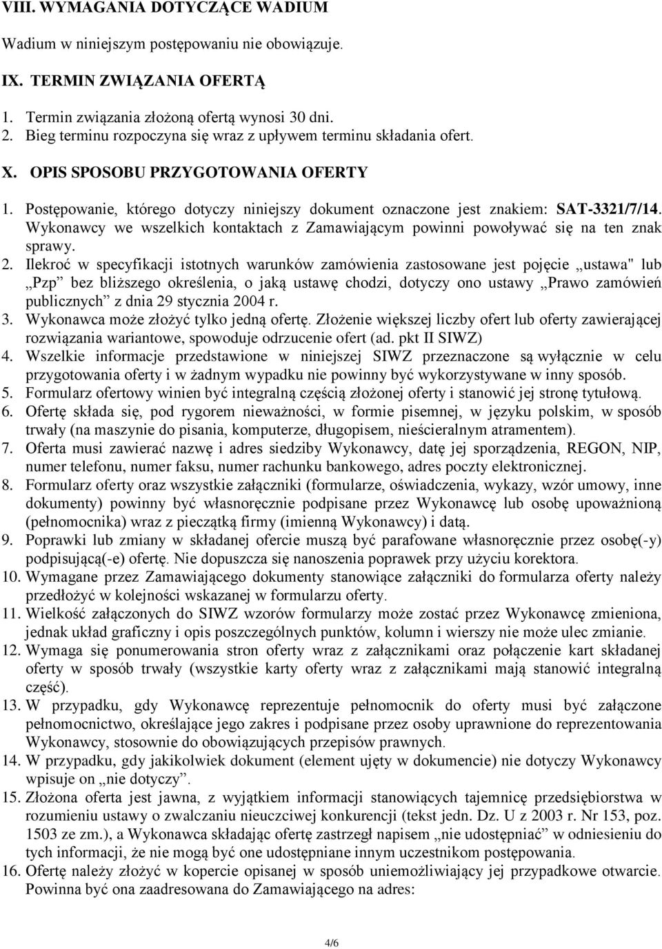 Wykonawcy we wszelkich kontaktach z Zamawiającym powinni powoływać się na ten znak sprawy. 2.