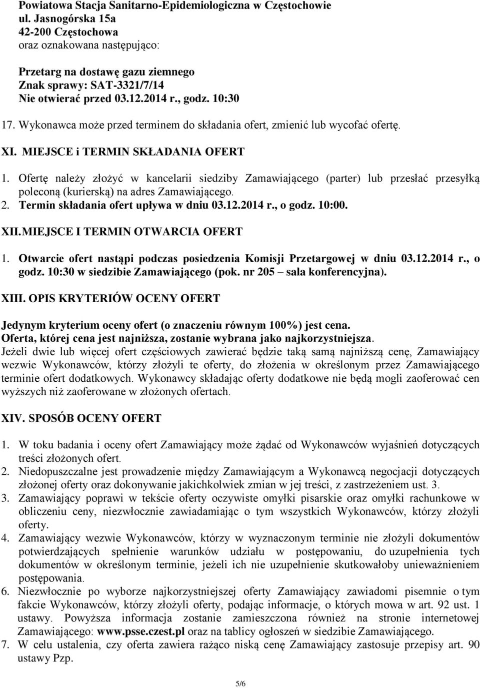 Wykonawca może przed terminem do składania ofert, zmienić lub wycofać ofertę. XI. MIEJSCE i TERMIN SKŁADANIA OFERT 1.