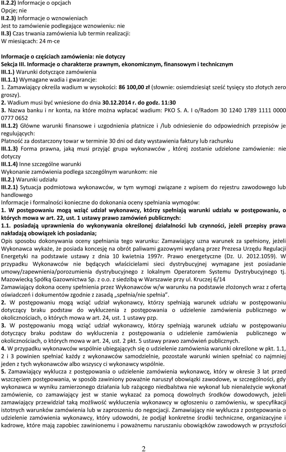 Informacje o charakterze prawnym, ekonomicznym, finansowym i technicznym III.1.) Warunki dotyczące zamówienia III.1.1) Wymagane wadia i gwarancje: 1.