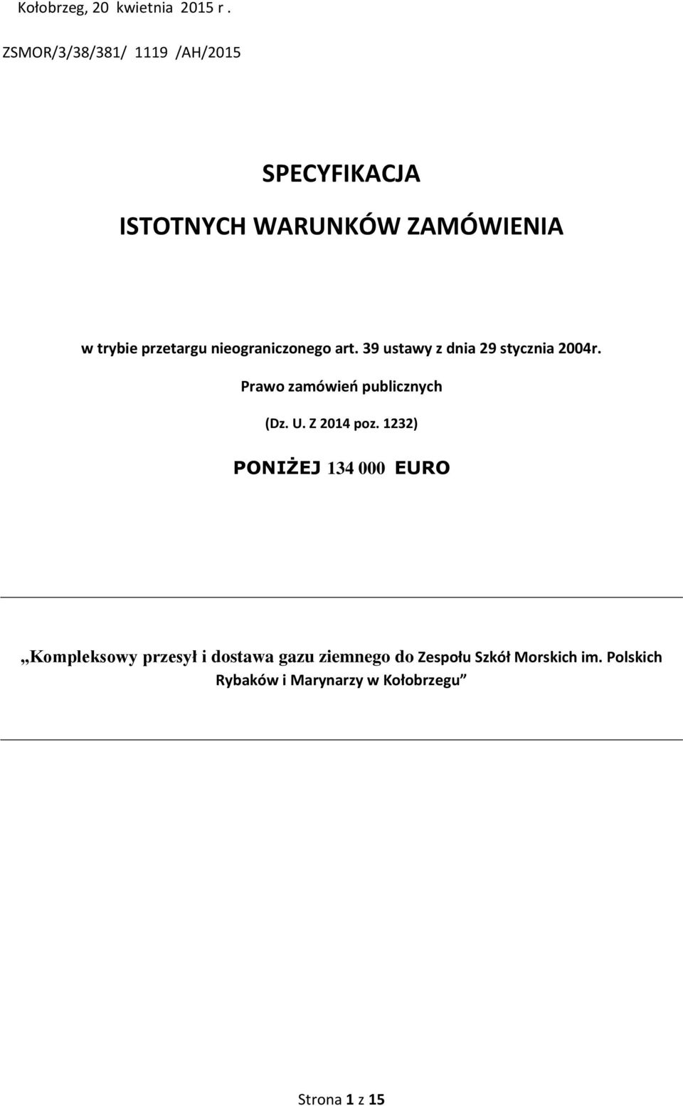 nieograniczonego art. 39 ustawy z dnia 29 stycznia 2004r. Prawo zamówień publicznych (Dz. U.