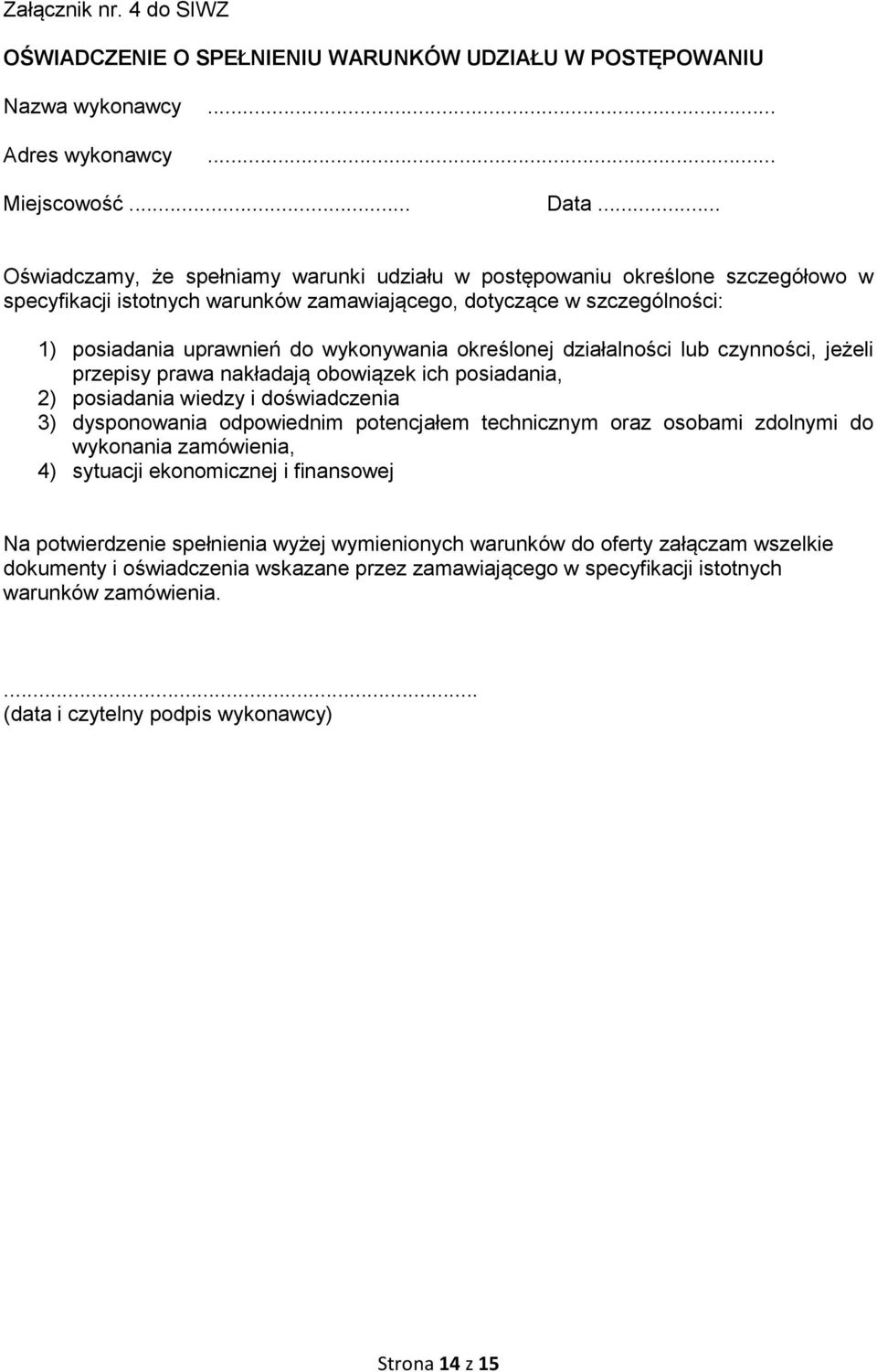 określonej działalności lub czynności, jeżeli przepisy prawa nakładają obowiązek ich posiadania, 2) posiadania wiedzy i doświadczenia 3) dysponowania odpowiednim potencjałem technicznym oraz osobami