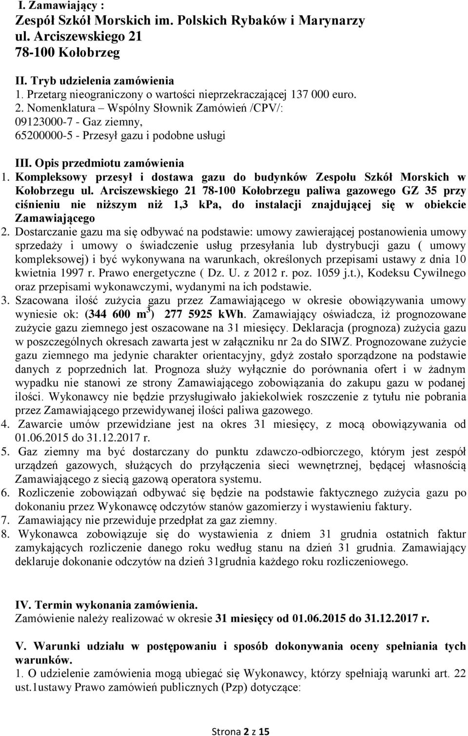 Opis przedmiotu zamówienia 1. Kompleksowy przesył i dostawa gazu do budynków Zespołu Szkół Morskich w Kołobrzegu ul.