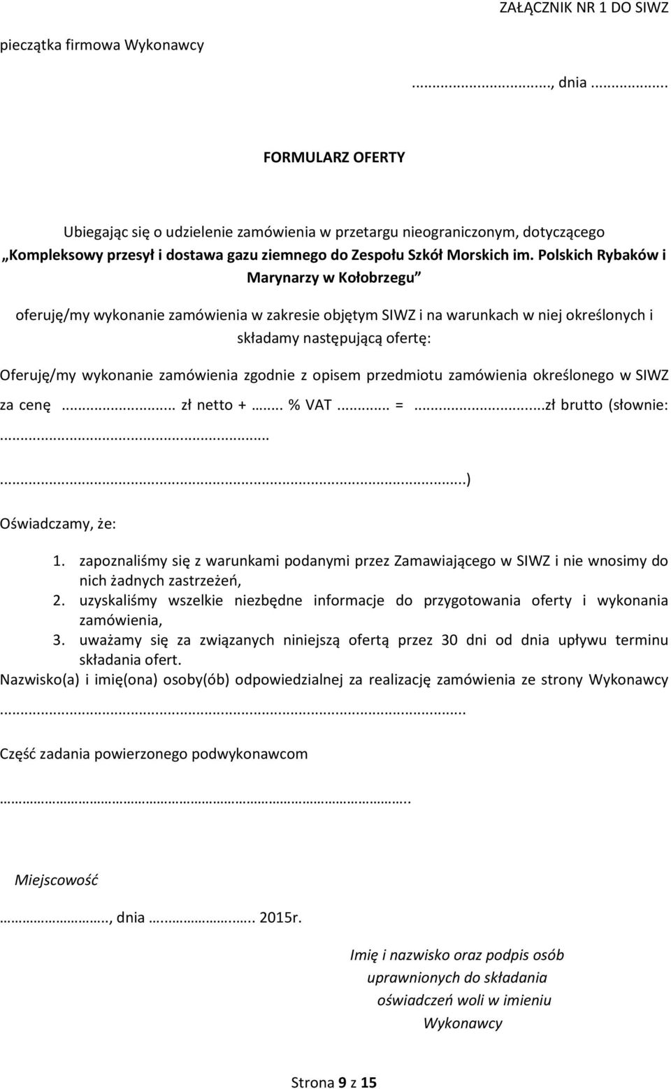 Polskich Rybaków i Marynarzy w Kołobrzegu oferuję/my wykonanie zamówienia w zakresie objętym SIWZ i na warunkach w niej określonych i składamy następującą ofertę: Oferuję/my wykonanie zamówienia