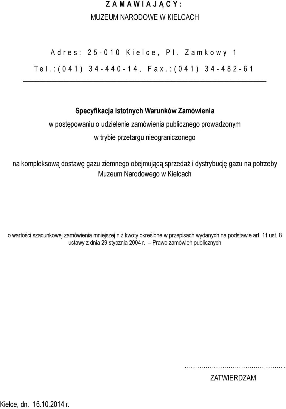 nieograniczonego na kompleksową dostawę gazu ziemnego obejmującą sprzedaż i dystrybucję gazu na potrzeby Muzeum Narodowego w Kielcach o wartości szacunkowej