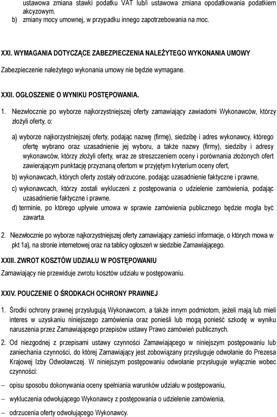 Niezwłocznie po wyborze najkorzystniejszej oferty zamawiający zawiadomi Wykonawców, którzy złożyli oferty, o: a) wyborze najkorzystniejszej oferty, podając nazwę (firmę), siedzibę i adres wykonawcy,