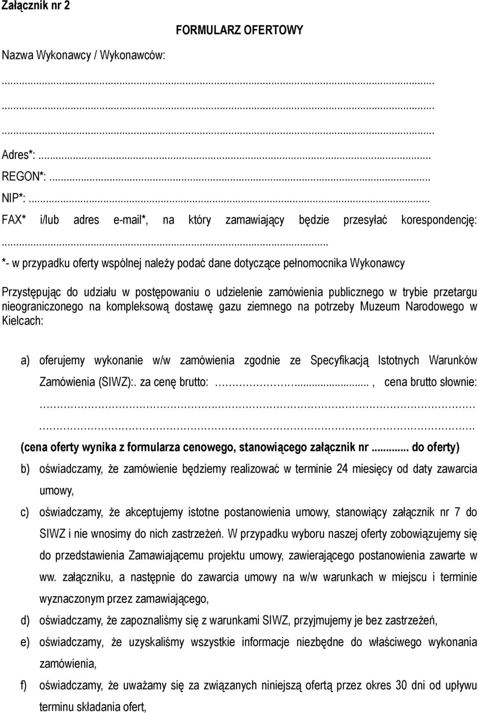 kompleksową dostawę gazu ziemnego na potrzeby Muzeum Narodowego w Kielcach: a) oferujemy wykonanie w/w zamówienia zgodnie ze Specyfikacją Istotnych Warunków Zamówienia (SIWZ):. za cenę brutto:.