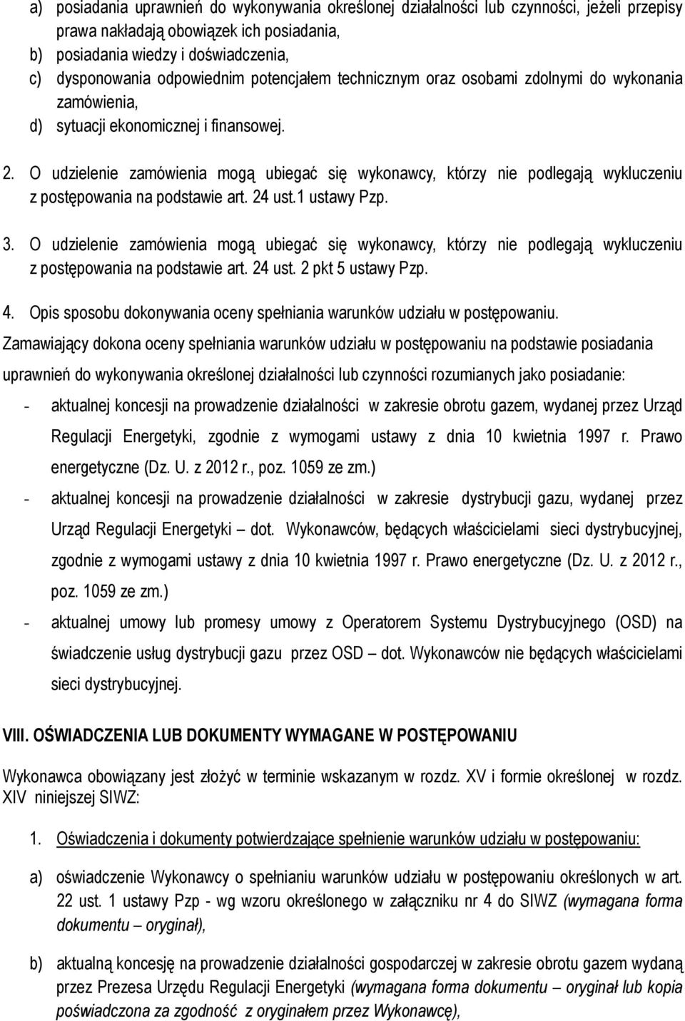 O udzielenie zamówienia mogą ubiegać się wykonawcy, którzy nie podlegają wykluczeniu z postępowania na podstawie art. 24 ust.1 ustawy Pzp. 3.