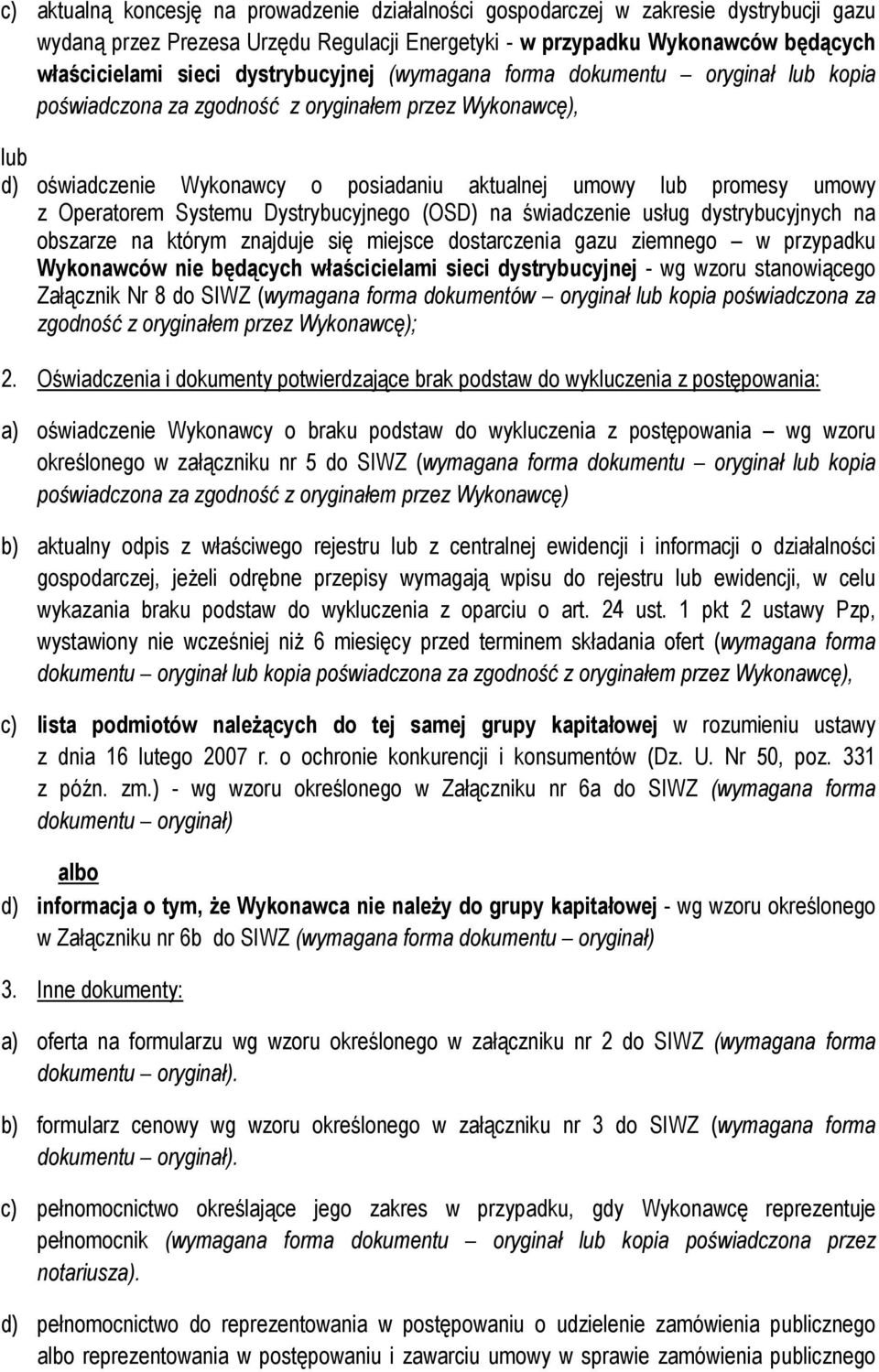 Operatorem Systemu Dystrybucyjnego (OSD) na świadczenie usług dystrybucyjnych na obszarze na którym znajduje się miejsce dostarczenia gazu ziemnego w przypadku Wykonawców nie będących właścicielami